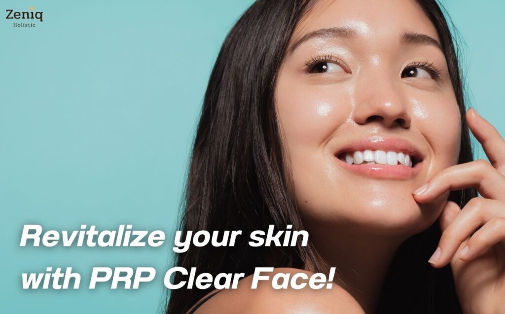 Revitalize your skin with PRP Clear Face